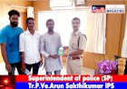 Superintendent of police (Pudukkottai District) Tr.P.Ve.Arun Sakthikumar IPS